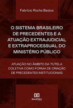 O sistema brasileiro de precedentes e a atuação extrajudicial e extraprocessual do Ministério Público