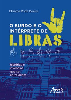 O Surdo e o Intérprete de Libras: Histórias e Vivências que se Entrelaçam