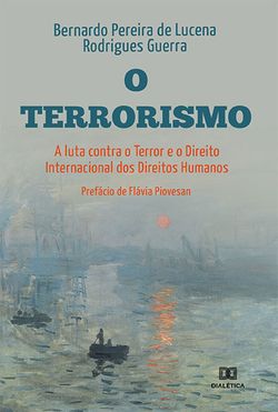 O Terrorismo, a luta Contra o Terror e o Direito Internacional dos Direitos Humanos