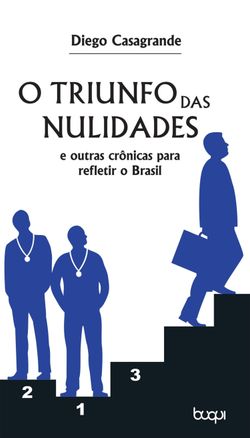 O Triunfo das Nulidades e outras Crônicas para Refletir o Brasil
