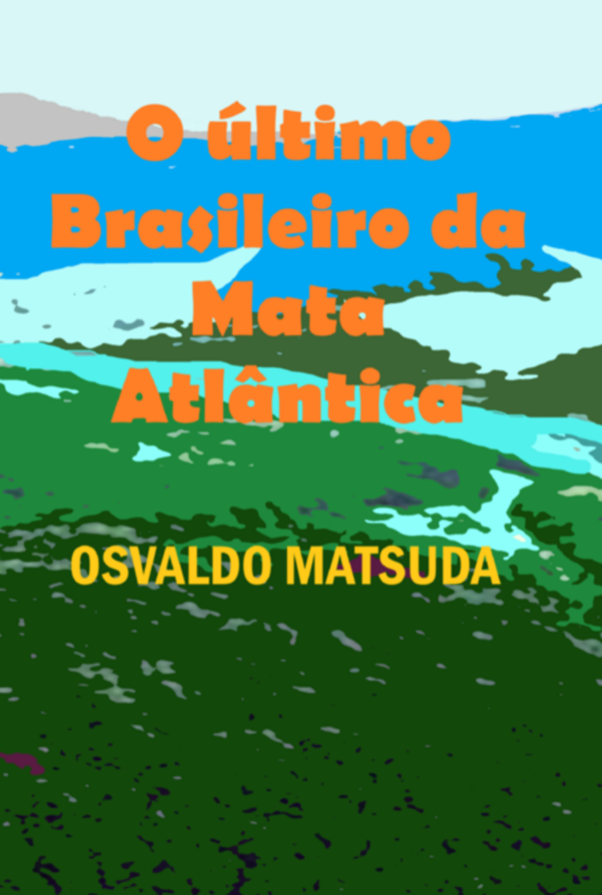 O Último Brasileiro Da Mata Atlântica