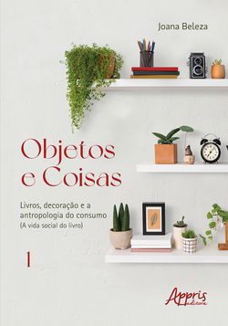 Objetos e Coisas: Livros, Decoração e a Antropologia do Consumo (A Vida Social do Livro)