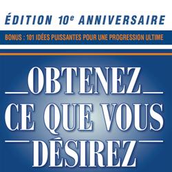 Obtenez ce que vous désirez – Édition 10e anniversaire