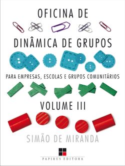 Oficina de dinâmica de grupos para empresas, escolas e grupos comunitários - Volume III