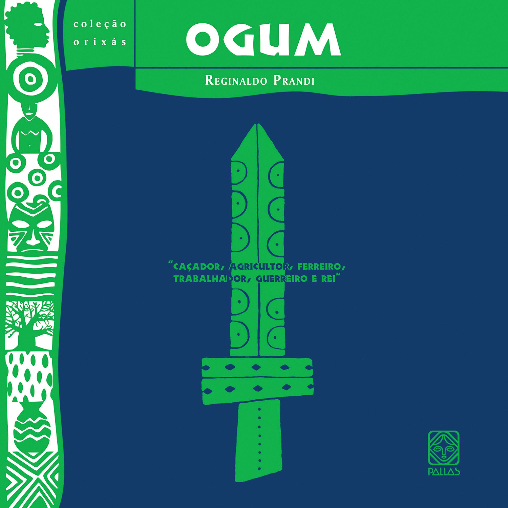 Ogum - caçador, agricultor, ferreiro, trabalhador, guerreiro e rei