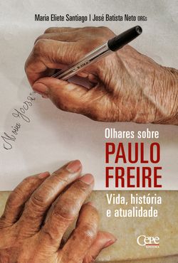 Olhares sobre Paulo Freire: vida, história e atualidade