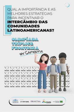 Olimpíada Tríplice Fronteira - Qual a importância e as melhores estratégias para incentivar o intercâmbio das comunidades latinas?
