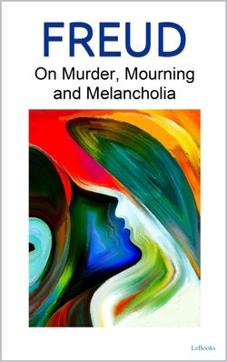 On Murder, Mourning and Melancholia - Freud
