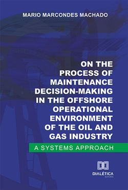 On the process of maintenance decision-making in the offshore operational environment of the oil and gas industry