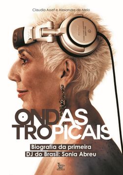 Ondas tropicais - Biografia da primeira DJ do Brasil: Sonia Abreu