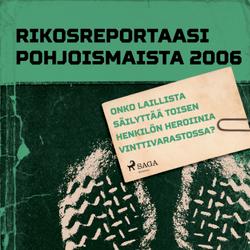 Onko laillista säilyttää toisen henkilön heroiinia vinttivarastossa?