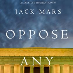 Oppose Any Foe (A Luke Stone Thriller—Book 4)