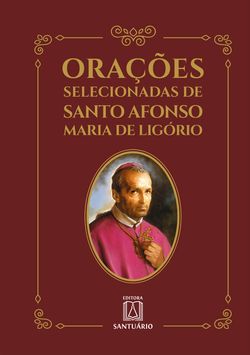 Orações selecionadas de Santo Afonso Maria de Ligório