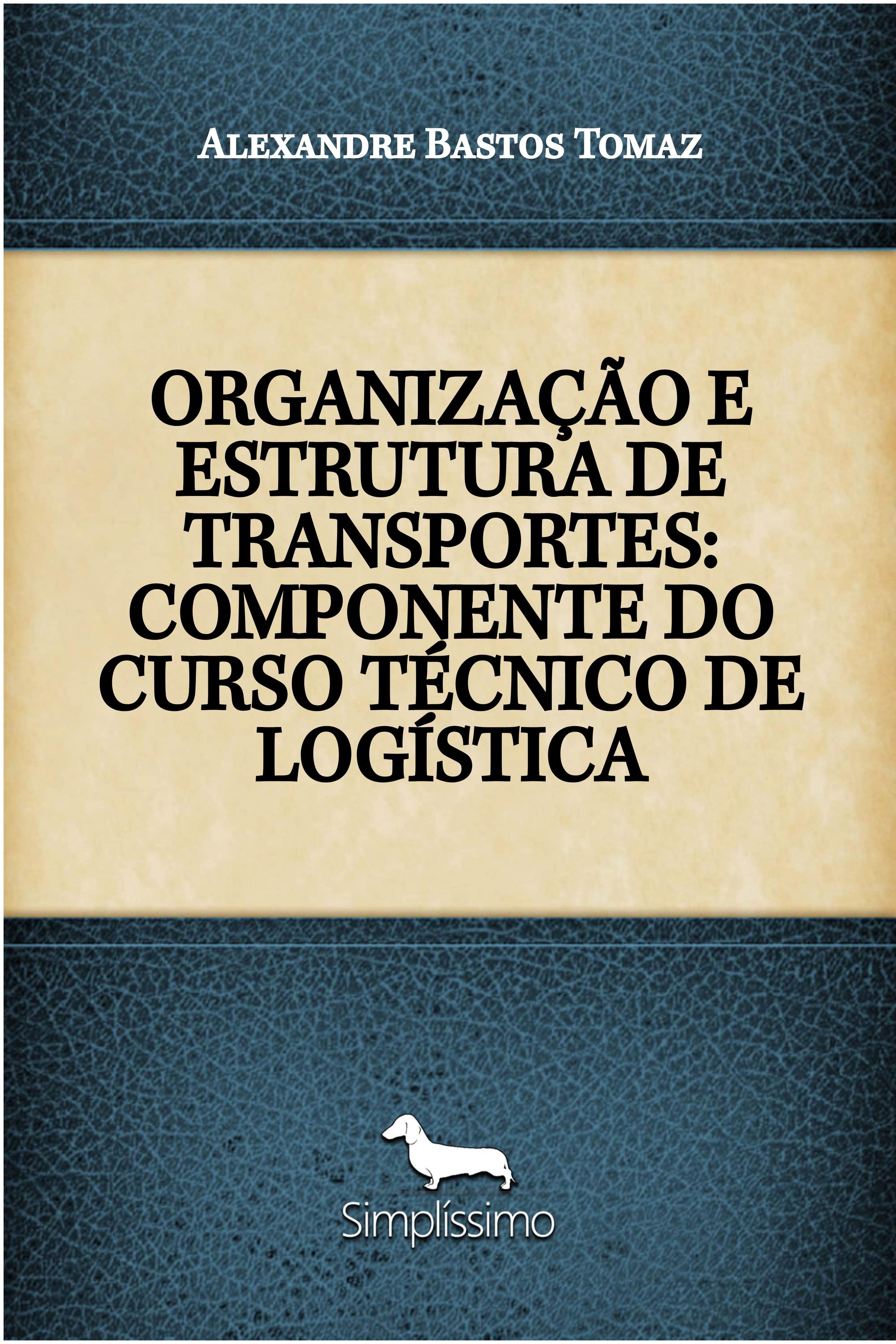 ORGANIZAÇÃO E ESTRUTURA DE TRANSPORTES: COMPONENTE DO CURSO TÉCNICO DE LOGÍSTICA