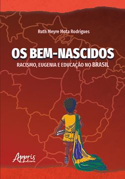 Os Bem-Nascidos: Racismo, Eugenia e Educação no Brasil