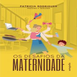 Os Desafios da Maternidade
