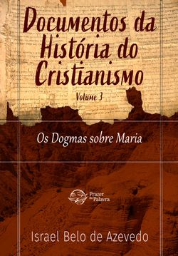 Documentos da História do Cristianismo, volume 2 — Os Dogmas sobre Maria