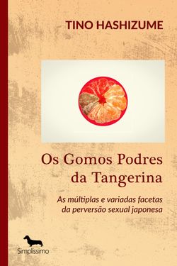 Os Gomos Podres da Tangerina - As múltiplas e variadas facetas da perversão sexual japonesa