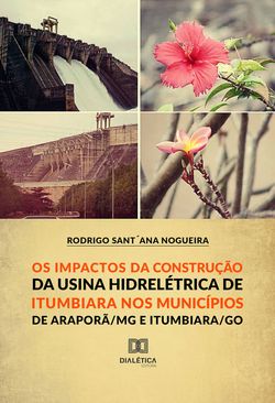 Os Impactos da Construção da Usina Hidroelétrica de Itumbiara nos municípios de Araporã/MG e Itumbiara/GO