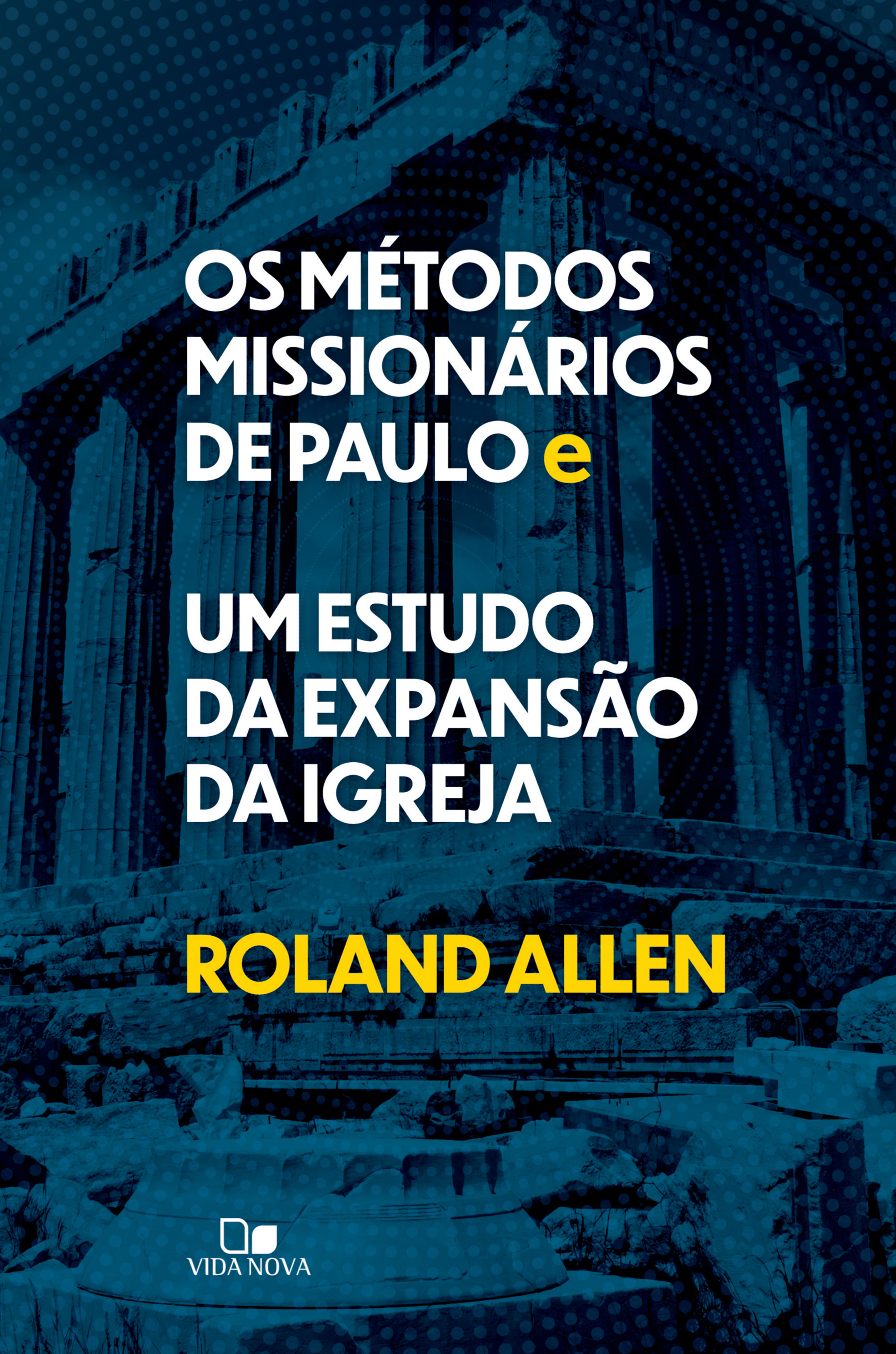 Os métodos missionários de Paulo e um estudo da expansão da igreja