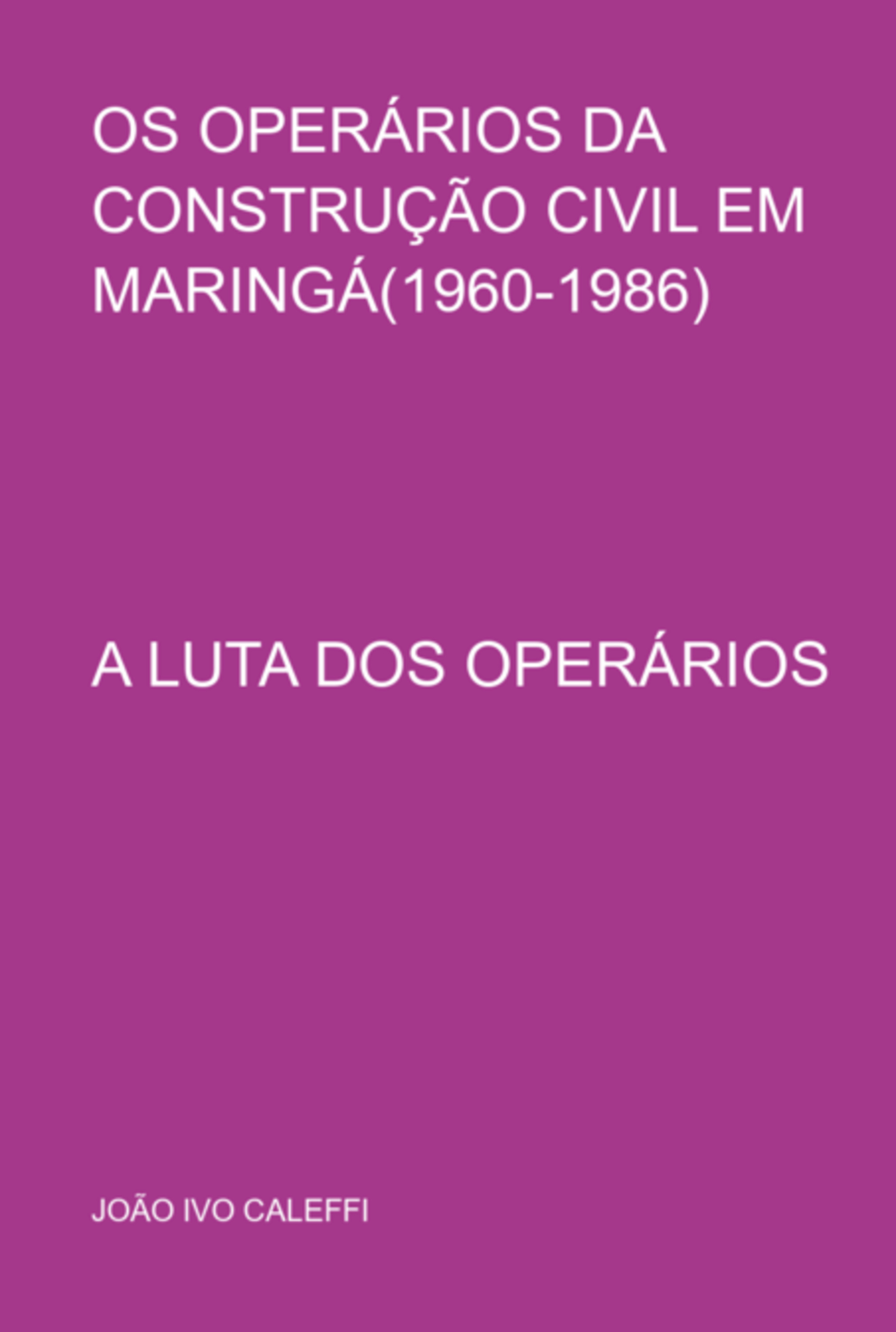 Os Operários Da Construção Civil Em Maringá(1960-1986)