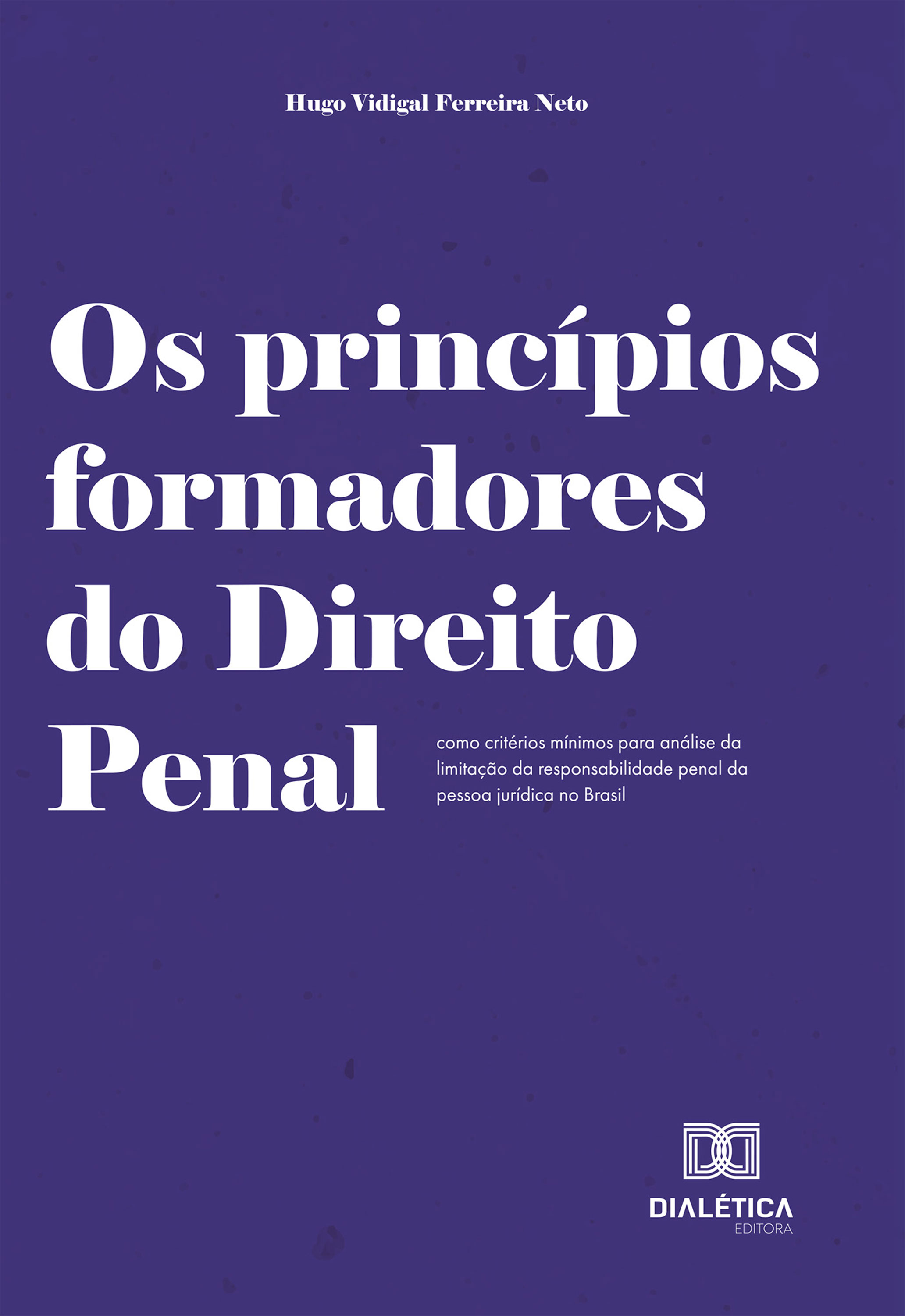 Os princípios formadores do Direito Penal como critérios mínimos para análise da limitação da responsabilidade penal da pessoa jurídica no Brasil