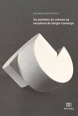 Os sentidos do volume na escultura de Sérgio Camargo