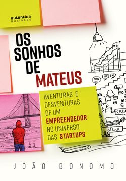 Os Sonhos de Mateus: Aventuras e desventuras de um empreendedor no universo das startups