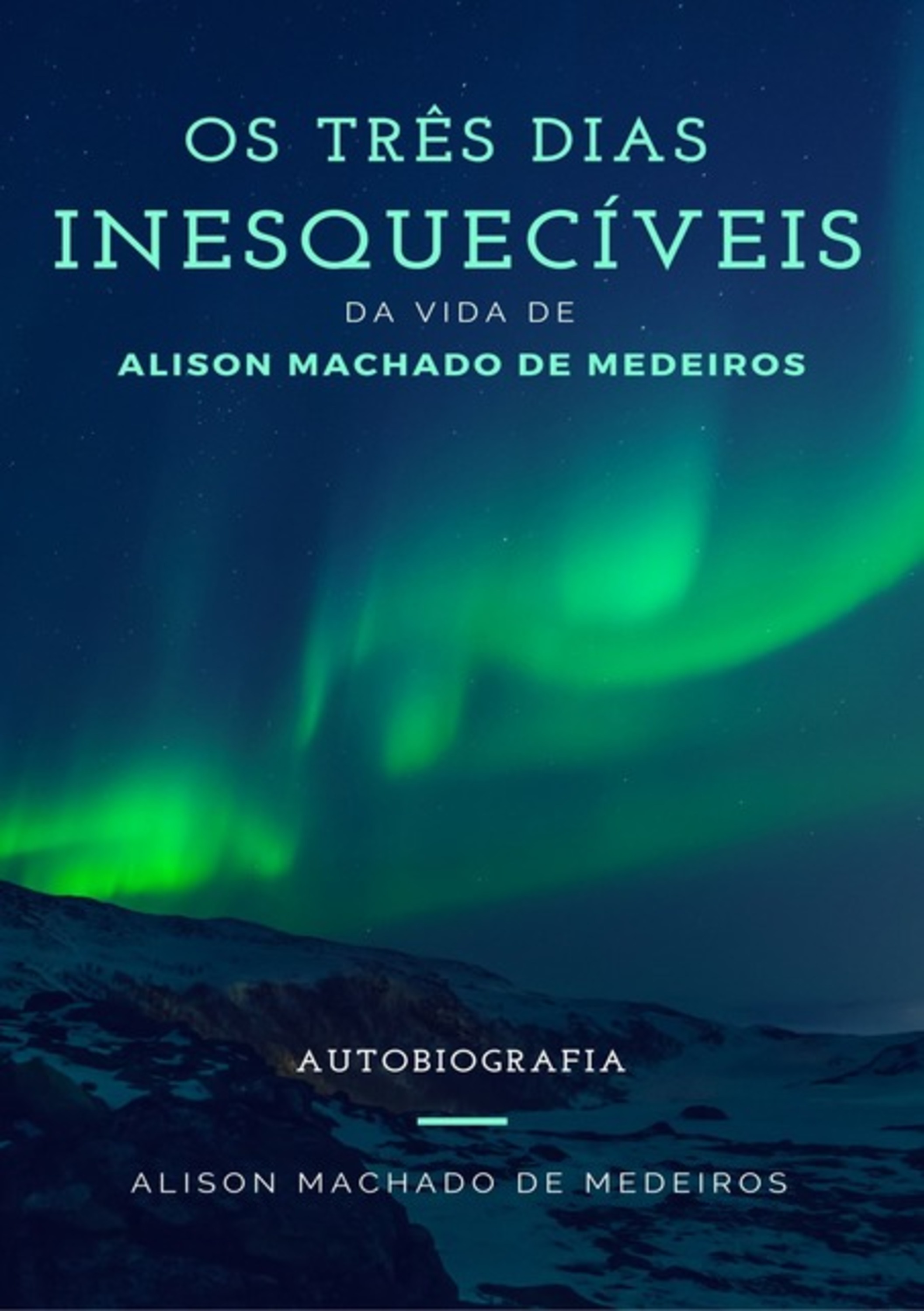 Os Três Dias Inesquecíveis Da Vida De Alison Machado De Medeiros