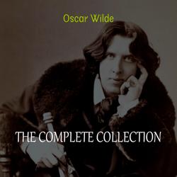 Oscar Wilde Collection: The Complete Novels, Short Stories, Plays, Poems, Essays (The Picture of Dorian Gray, Lord Arthur Savile's Crime, The Happy Prince, De Profundis, The Importance of Being Earnes