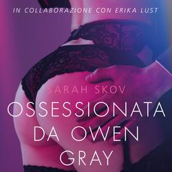 Ossessionata da Owen Gray - Letteratura erotica