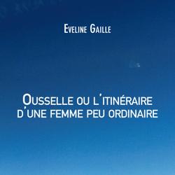 Ousselle ou l'itinéraire d'une femme peu ordinaire