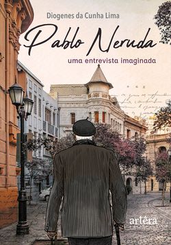 Pablo Neruda: Uma Entrevista Imaginada