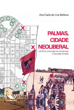 Palmas, Cidade Neoliberal: Conflitos, Produção de Consensos e Luta Pela Moradia
