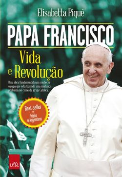 Papa Francisco: Vida e Revolução