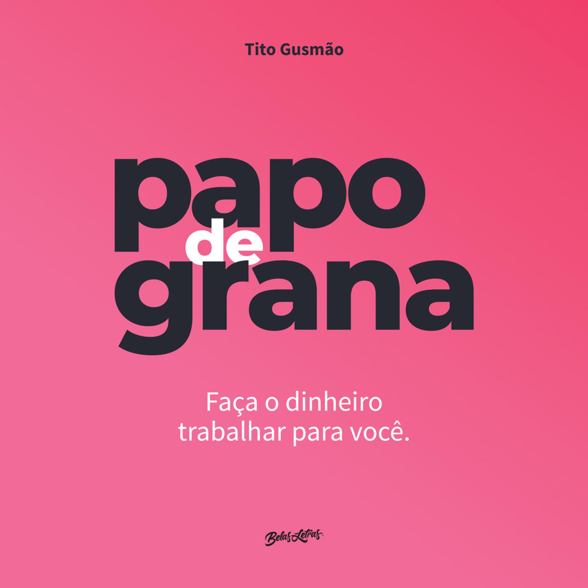 Papo de grana: Faça o dinheiro trabalhar para você