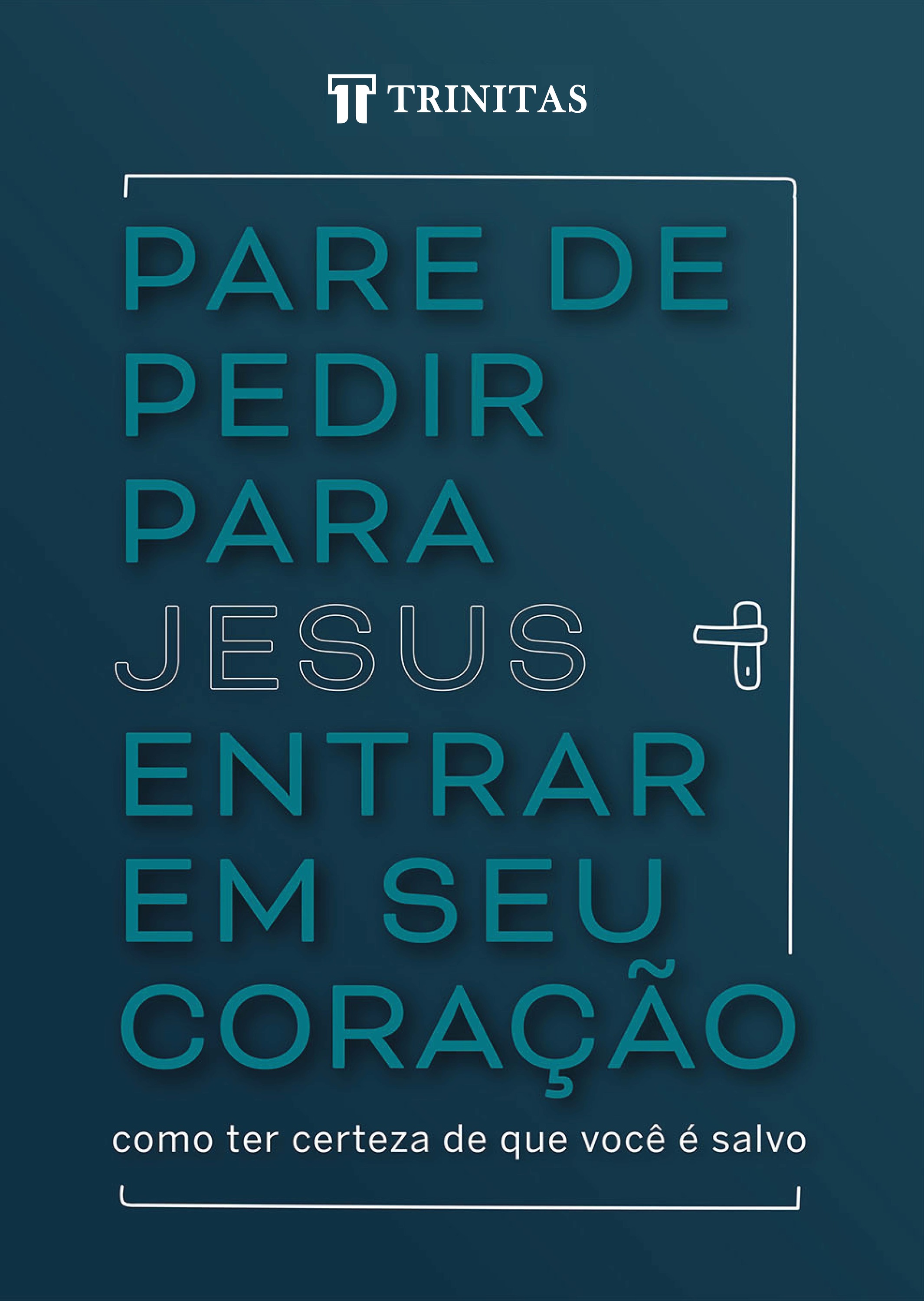 Pare de pedir para Jesus entrar em seu coração