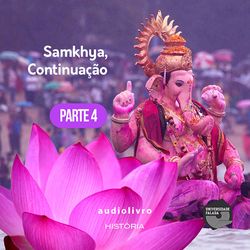 Parte 4 - Samkhya, Continuação