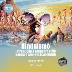 Parte 5 - Introdução a Reencarnação, Karma e Alimentação Hindu