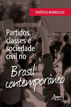 Partidos, Classes e Sociedade Civil no Brasil Contemporâneo
