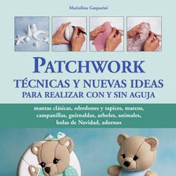 Patchwork técnicas y nuevas ideas para realizar con y sin aguja