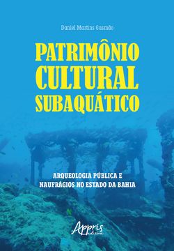 Patrimônio Cultural Subaquático: Arqueologia Pública e Naufrágios no Estado da Bahia