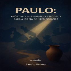 Paulo - Apóstolo, missionário e modelo para a Igreja Contemporânea