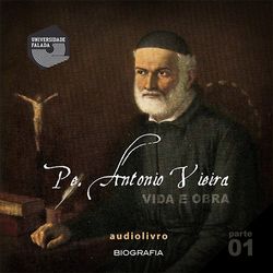 Pe. Antonio Vieira - Vida e Obra Parte 1