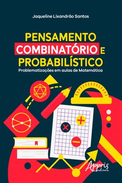 Pensamento Combinatório e Probabilístico: Problematizações em Aulas de Matemática