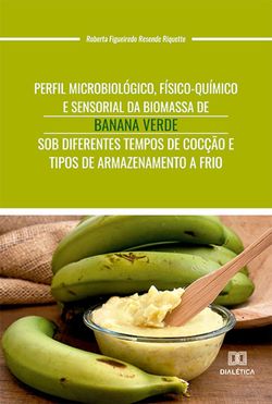 Perfil microbiológico, físico-químico e sensorial da biomassa de banana verde sob diferentes tempos de cocção e tipos de armazenamento a frio