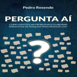 Pergunta Aí - Como identificar problemas e elaborar perguntas de pesquisa para resolvê-los?