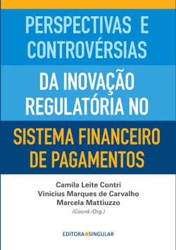 Perspectivas e controvérsias da inovação regulatória no sistema financeiro de pagamentos