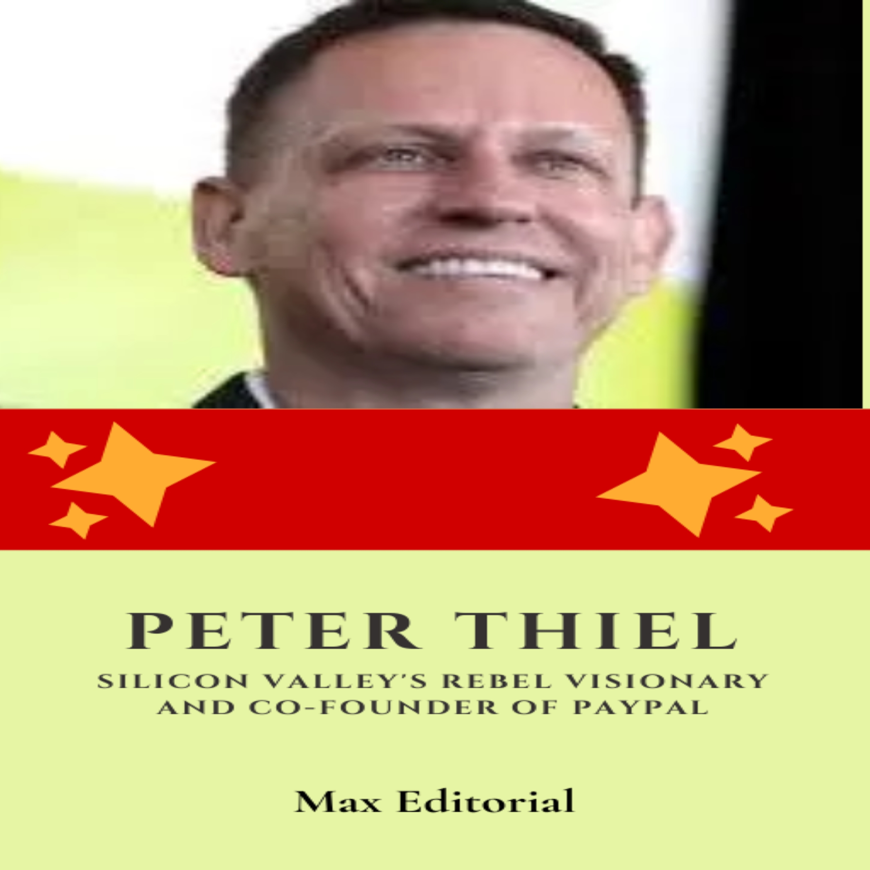 Peter Thiel: Silicon Valley's Rebel Visionary and Co-Founder of Paypal