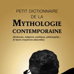 PETIT DICTIONNAIRE DE LA MYTHOLOGIE CONTEMPORAINE